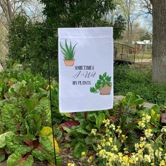 Wet my Plants Garden Flag